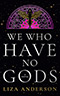 We Who Have No Gods